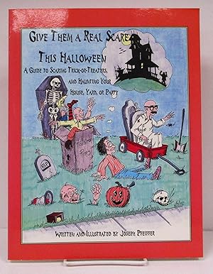Give Them a Real Scare This Halloween: A Guide to Scaring Trick-Or-Treaters, & Haunting Your Hous...
