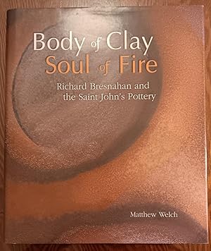 Bild des Verkufers fr Body of Clay, Soul of Fire: Richard Bresnahan and the Saint John's Pottery zum Verkauf von Craig Olson Books, ABAA/ILAB