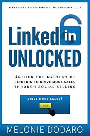 Seller image for LinkedIn Unlocked: Unlock the Mystery of LinkedIn to Drive More Sales Through Social Selling for sale by WeBuyBooks 2