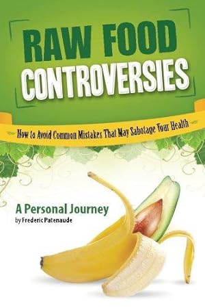 Bild des Verkufers fr Raw Food Controversies: How to Avoid Common Mistakes That May Sabotage Your Health zum Verkauf von WeBuyBooks 2
