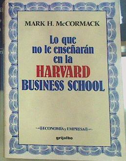 Imagen del vendedor de Lo Que No Le Enseñaran En La Harvard Business School a la venta por Almacen de los Libros Olvidados