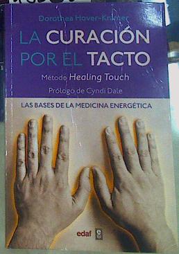 Seller image for La curacin por el tacto : las bases de la medicina energtica for sale by Almacen de los Libros Olvidados