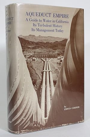 Aqueduct Empire: A Guide to Water in California: Its Turbulent History, Its Management Today