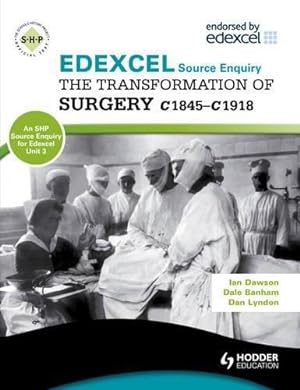 Bild des Verkufers fr Edexcel the Transformation of Surgery c1845-c1918 (a Unit 3 Source Enquiry) (SHPS) zum Verkauf von WeBuyBooks 2