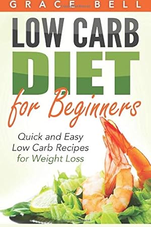 Bild des Verkufers fr Low Carb: Low Carb Diet for Beginners: Quick and Easy Low Carb Recipes for Weight Loss zum Verkauf von WeBuyBooks 2