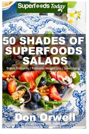 Bild des Verkufers fr 50 Shades of Superfoods Salads: Over 50 Wheat Free, Heart Healthy, Quick & Easy, Low Cholesterol, Whole Foods, full of Antioxidants & Phytochemicals: . Volume 2 (Fifty Shades of Superfoods) zum Verkauf von WeBuyBooks 2