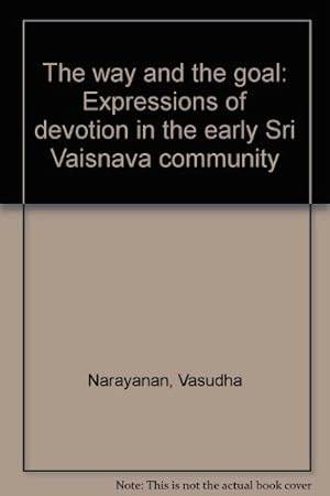 Seller image for The way and the goal: Expressions of devotion in the early Sri Vaiṣṇava community for sale by -OnTimeBooks-