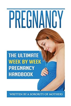 Bild des Verkufers fr Pregnancy: The Ultimate Week by Week Pregnancy Handbook: The Ultimate Month-by-Month Pregnancy Guide: All the Tips and Tricks You Need to Know! zum Verkauf von WeBuyBooks 2