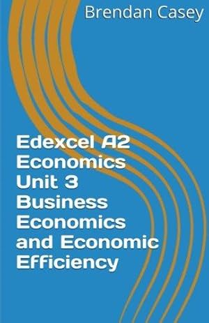 Image du vendeur pour Edexcel A2 Economics Unit 3 Business Economics and Economic Efficiency mis en vente par WeBuyBooks 2