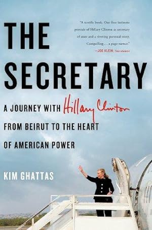 Seller image for The Secretary: A Journey with Hillary Clinton from Beirut to the Heart of American Power: A Journey with Hillary Clinton to the New Frontiers of American Power for sale by WeBuyBooks 2