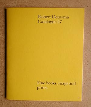 Robert Douwma Catalogue 27: Fine Books, Maps and Prints.