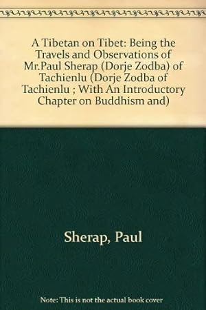 Imagen del vendedor de A Tibetan on Tibet: Being the Travels and Observations of Mr. Paul Sherap (Dorje Zodba of Tachienlu ; With an Introductory Chapter on Buddhism and) a la venta por -OnTimeBooks-
