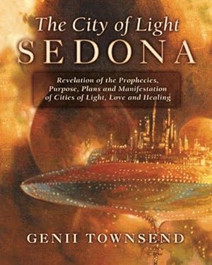 Seller image for The City of Light Sedona: Revelation of the Prophecies, Purpose, Plans and Coming Manifestation of Cities of Light, Love and Healing: Volume 1 for sale by WeBuyBooks 2