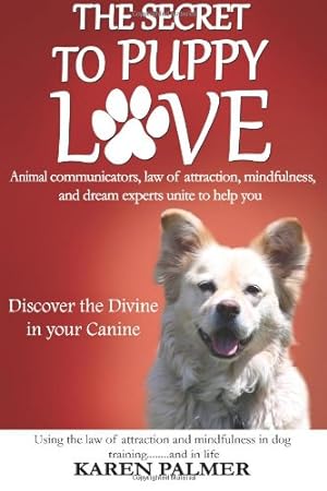 Imagen del vendedor de The Secret to Puppy Love: Using law of attraction and mindfulness in dog training.and in life a la venta por WeBuyBooks 2