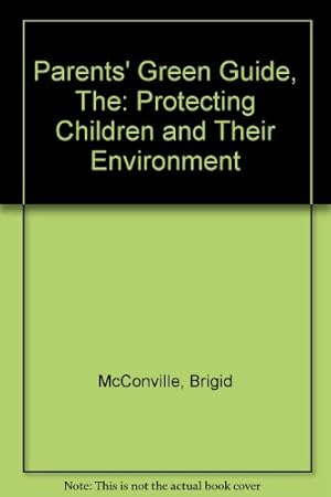 Bild des Verkufers fr Parents' Green Guide, The: Protecting Children and Their Environment zum Verkauf von WeBuyBooks 2