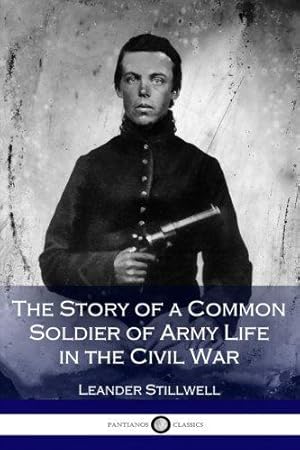 Immagine del venditore per The Story of a Common Soldier of Army Life in the Civil War (Illustrated) venduto da WeBuyBooks 2