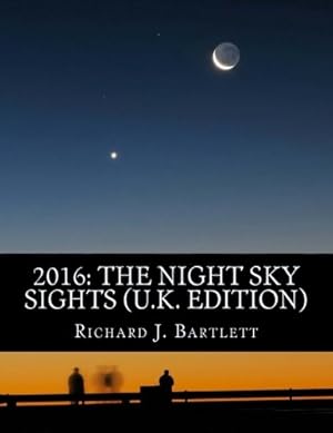 Bild des Verkufers fr 2016: The Night Sky Sights (U.K. Edition): A Guide to Over 100 Astronomical Events to See Without a Telescope zum Verkauf von WeBuyBooks 2