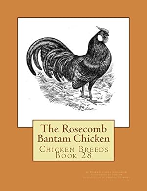 Seller image for The Rosecomb Bantam Chicken: Chicken Breeds Book 28: Volume 28 for sale by WeBuyBooks 2