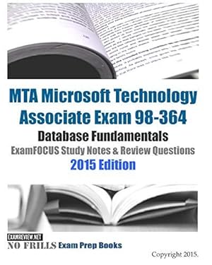 Bild des Verkufers fr MTA Microsoft Technology Associate Exam 98-364 Database Fundamentals ExamFOCUS Study Notes & Review Questions 2015 Edition zum Verkauf von WeBuyBooks 2