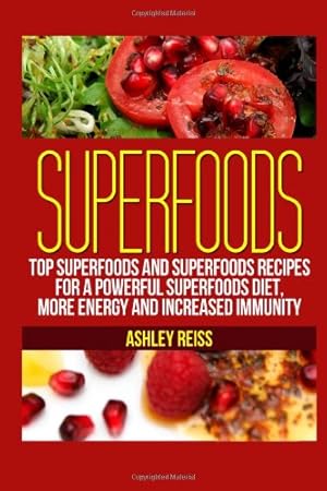 Bild des Verkufers fr Superfoods: Top Superfoods and Superfoods Recipes for a Powerful Superfoods Diet, More Energy and Increased Immunity zum Verkauf von WeBuyBooks 2