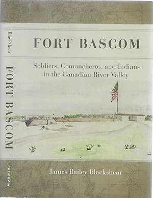 Fort Bascom: Soldiers, Comancheros, and Indians in the Canadian River Valley [SIGNED]