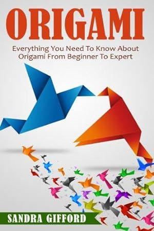 Bild des Verkufers fr Origami: Everything You Need to Know About Origami from Beginner to Expert is zum Verkauf von WeBuyBooks 2