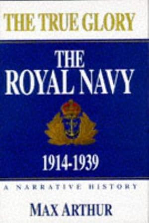 Bild des Verkufers fr The True Glory - The Royal Navy - 1914 - 1939 - A Narrative History zum Verkauf von WeBuyBooks 2