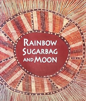 Seller image for Rainbow, Sugarbag and Moon: Two Artists of the Stone Country: Bardayal Nadjamerrek and Mick Kubarkku for sale by LEFT COAST BOOKS