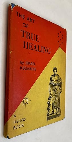 The Art of True Healing; A Treatise On the Mechanism of Prayer, and the Operation of the Law of A...