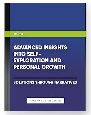Seller image for Advanced Insights into Self-Exploration and Personal Growth ? Solutions through Narratives for sale by PS PUBLISHIING