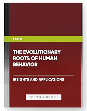 Seller image for The Evolutionary Roots of Human Behavior - Insights and Applications for sale by PS PUBLISHIING