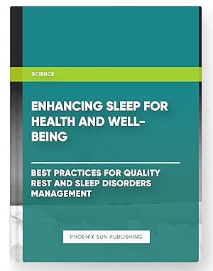 Bild des Verkufers fr Enhancing Sleep for Health and Well-Being - Best Practices for Quality Rest and Sleep Disorders Management zum Verkauf von PS PUBLISHIING