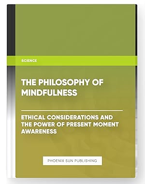 Imagen del vendedor de The Philosophy of Mindfulness - Ethical Considerations and the Power of Present Moment Awareness a la venta por PS PUBLISHIING