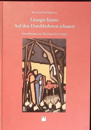 Seller image for Liturgie feiern: Auf den Durchbohrten schauen. Anmerkungen zur Theologie der Liturgic for sale by Antiquariat Bookfarm