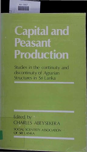 Seller image for Capital and peasant production. Studies in the continuity and discontinuity of agrarian structures in Sri Lanka for sale by Antiquariat Bookfarm