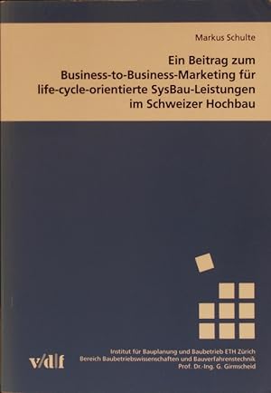 Bild des Verkufers fr Ein Beitrag zum Business-to-Business-Marketing fr life-cycle-orientierte SysBau-Leistungen im Schweizer Hochbau. zum Verkauf von Antiquariat Bookfarm