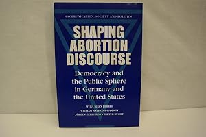 Seller image for Shaping Abortion Discourse: Democracy and the Public Sphere in Germany and the United States (= Communication, Society and Politics) for sale by Antiquariat Wilder - Preise inkl. MwSt.