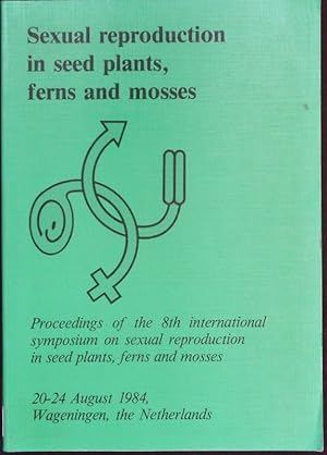 Seller image for Sexual reproduction in seed plants, ferns and mosses. Proceedings of the 8. International Symposium on Sexual Reproduction in Seed Plants, Ferns and Mosses, 20 - 24. Aug. 1984, Wageningen, the Nederlands. for sale by Antiquariat Bookfarm