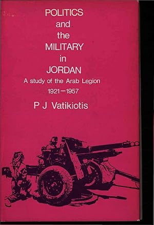 Imagen del vendedor de Politics and the military in Jordan. A study of the Arab legion 1921-1957 a la venta por Antiquariat Bookfarm