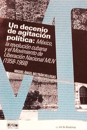 Imagen del vendedor de Un decenio de agitacin poltica. Mxico, la revolucin cubana y el Movimiento de Liberacin Nacional, MLN (1958 - 1968). a la venta por Antiquariat Bookfarm