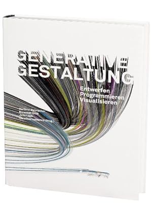 Generative Gestaltung: Entwerfen. Programmieren. Visualisieren. Mit internationalen Best-Practise...