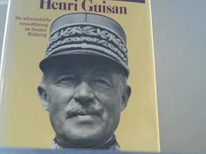 General Henri Guisan. Die schweizerische Armeeführung im Zweiten Weltkrieg