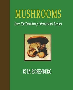 Seller image for MUSHROOMS, wild & tame, Over 100 Tantalizing International Recipes for sale by Ragabooks