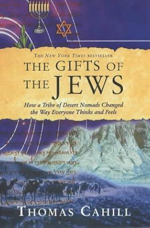 Bild des Verkufers fr The Gifts of the Jews: How a Tribe of Desert Nomads Changed the Way Everyone Thinks and Feels (Hinges of History S.) zum Verkauf von WeBuyBooks