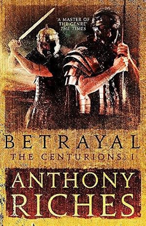 Bild des Verkufers fr Betrayal: The Centurions I: Anthony Riches zum Verkauf von WeBuyBooks 2