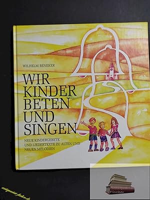 Seller image for Wir Kinder beten und singen : neue Kindergebete u. Liedertexte zu alten u. neuen Melodien. Wilhelm Beneker. [Buchgestaltung u. Ill.: Reinhard G. Bienert] for sale by Antiquariat-Fischer - Preise inkl. MWST