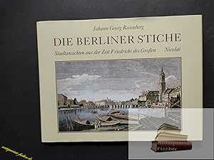 Imagen del vendedor de Die Berliner Stiche : Stadtansichten aus der Zeit Friedrichs des Grossen. Johann Georg Rosenberg. Mit einer Einl. von Ursula Cosmann und Texten von Peter P. Rohrlach a la venta por Antiquariat-Fischer - Preise inkl. MWST