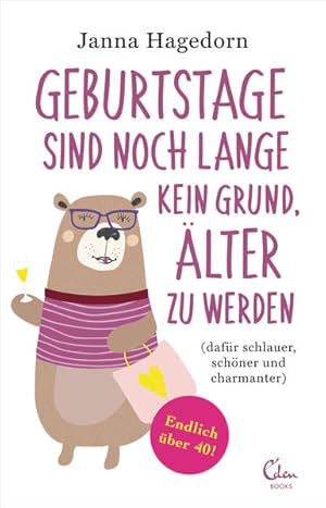 Image du vendeur pour Geburtstage sind noch lange kein Grund, lter zu werden (dafr schlauer, schner und charmanter) - Endlich ber 40! mis en vente par Preiswerterlesen1 Buchhaus Hesse