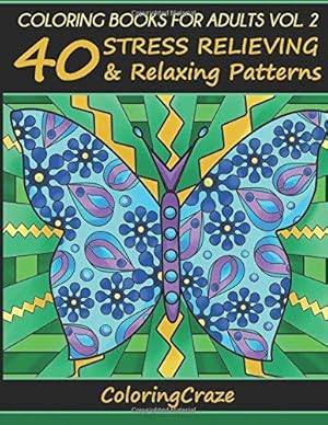 Bild des Verkufers fr Coloring Books For Adults Volume 2: 40 Stress Relieving And Relaxing Patterns (Anti-Stress Art Therapy Series) zum Verkauf von WeBuyBooks 2