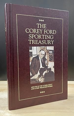 The Corey Ford Sporting Treasury: Minutes of the "Lower Forty" and Other Treasured Corey Ford Sto...